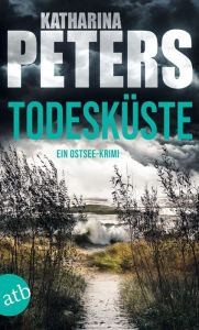 Title: Todesküste: Ein Ostsee-Krimi, Author: Katharina Peters