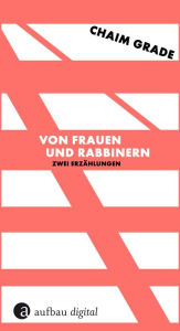 Title: Von Frauen und Rabbinern: Zwei Erzählungen, Author: Chaim Grade