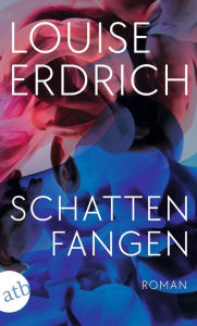Title: Schattenfangen: Roman, Author: Louise Erdrich