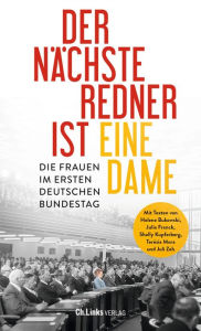 Title: Der nächste Redner ist eine Dame: Die Frauen im ersten Deutschen Bundestag, Author: Deutscher Bundestag