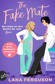 Title: The Fake Mate - Die Liebe ist eine Bestie für sich: Roman, Author: Lana Ferguson