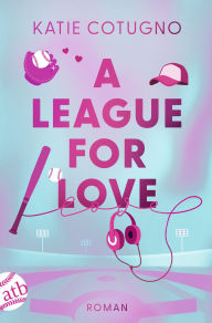 Title: A League for Love: Roman, Author: Katie Cotugno