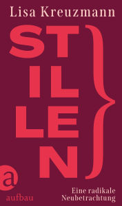 Title: Stillen: Eine radikale Neubetrachtung, Author: Lisa Kreuzmann
