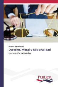 Title: Derecho, Moral y Racionalidad, Author: Gerardo Garza Valdés