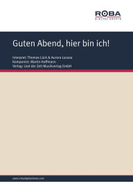 Title: Guten Abend, hier bin ich!: Single Songbook; as performed by Thomas Lück, Aurora Lacasa, Author: Martin Hoffmann