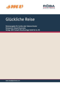 Title: Glückliche Reise: Notenausgabe für Combo oder Salonorchester, Author: Max Bertuch