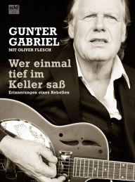 Title: Gunter Gabriel: Wer einmal tief im Keller saß, Author: Gunter Gabriel
