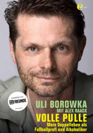Title: Uli Borowka - Volle Pulle: Mein Doppelleben als Fußballprofi und Alkoholiker, Author: Uli Borowka