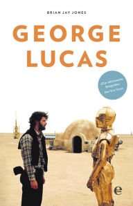 Title: George Lucas: Die Biografie, Author: Brian Jay Jones
