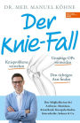 Der Knie-Fall: Ihre Möglichkeiten bei Arthrose, Meniskus, Kreuzband, Knorpelschaden, Kniescheibe, Sehnen und Co