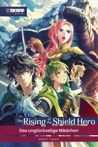 Title: The Rising of the Shield Hero - Light Novel 06: Das unglückselige Mädchen, Author: Kugane Maruyama