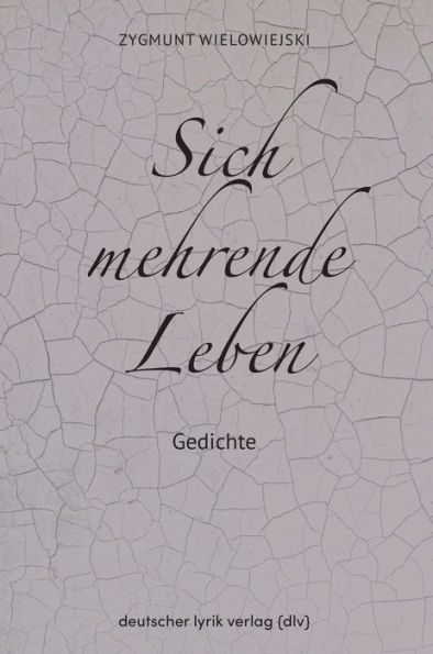 Sich mehrende Leben: Gedichte