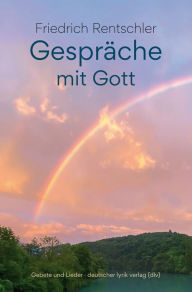 Title: Gespräche mit Gott: Gebete und Lieder, Author: Friedrich Rentschler