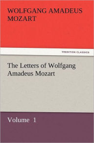 Title: The Letters of Wolfgang Amadeus Mozart, Author: Wolfgang Amadeus Mozart