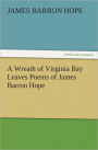 A Wreath of Virginia Bay Leaves Poems of James Barron Hope