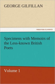 Specimens with Memoirs of the Less-known British Poets, Volume 1