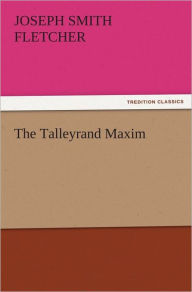 Title: The Talleyrand Maxim, Author: J. S. (Joseph Smith) Fletcher