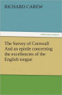 The Survey of Cornwall And an epistle concerning the excellencies of the English tongue