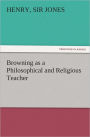 Browning as a Philosophical and Religious Teacher