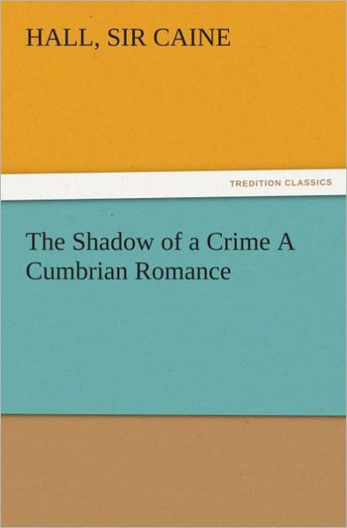 The Shadow of a Crime A Cumbrian Romance