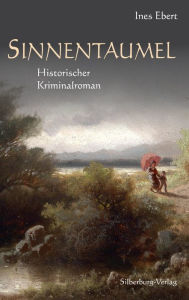 Title: Sinnentaumel: Historischer Kriminalroman, Author: Ines Ebert