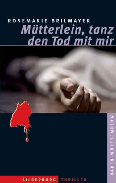 Mütterlein, tanz den Tod mit mir: Ein Baden-Württemberg-Thriller