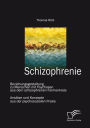 Schizophrenie: Beziehungsgestaltung zu Menschen mit Psychosen aus dem schizophrenen Formenkreis: Ansätze und Konzepte aus der psychosozialen Praxis