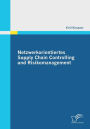 Netzwerkorientiertes Supply Chain Controlling Und Risikomanagement