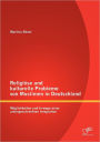 Religiöse und kulturelle Probleme von Muslimen in Deutschland: Möglichkeiten und Irrwege einer uneingeschränkten Integration