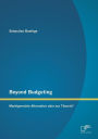 Beyond Budgeting: Marktgerechte Alternative Oder Nur Theorie?