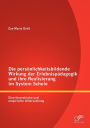 Die pers nlichkeitsbildende Wirkung der Erlebnisp dagogik und ihre Realisierung im System Schule: Eine theoretische und empirische Untersuchung