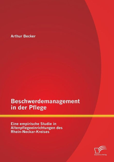 Beschwerdemanagement In Der Pflege: Eine Empirische Studie In ...