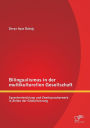 Bilingualismus in Der Multikulturellen Gesellschaft: Sprachentwicklung Und Zweitspracherwerb in Zeiten Der Globalisierung