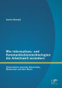 Wie Informations- Und Kommunikationstechnologien Die Arbeitswelt Verandern: Unternehmen Zwischen Hierarchien, Netzwerken Und Dem Markt