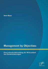 Title: Management by Objectives: Eine kritische Betrachtung der Wirksamkeit von Zielvereinbarungen, Author: Anne Meyer