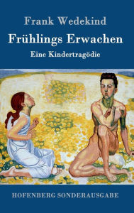 Title: Frühlings Erwachen: Eine Kindertragödie, Author: Frank Wedekind
