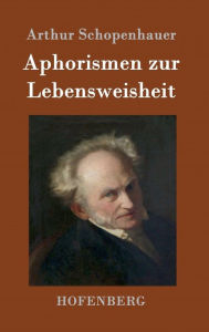 Title: Aphorismen zur Lebensweisheit, Author: Arthur Schopenhauer