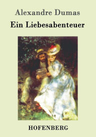 Title: Ein Liebesabenteuer, Author: Alexandre Dumas