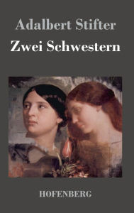 Title: Zwei Schwestern, Author: Adalbert Stifter