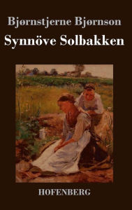 Title: Synnöve Solbakken: (Synnøve Solbakken), Author: Bjørnstjerne Bjørnson