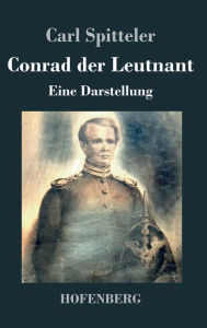 Title: Conrad der Leutnant: Eine Darstellung, Author: Carl Spitteler