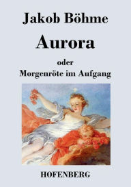 Title: Aurora oder Morgenröte im Aufgang, Author: Jakob Böhme