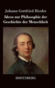 Title: Ideen zur Philosophie der Geschichte der Menschheit, Author: Johann Gottfried Herder