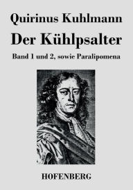 Title: Der Kühlpsalter: Band 1 und 2, sowie Paralipomena, Author: Quirinus Kuhlmann