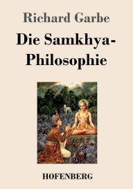 Title: Die Samkhya-Philosophie, Author: Richard Garbe