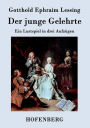 Der junge Gelehrte: Ein Lustspiel in drei Aufzügen