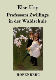 Title: Professors Zwillinge in der Waldschule, Author: Else Ury