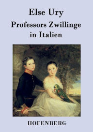 Title: Professors Zwillinge in Italien, Author: Else Ury