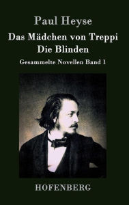 Title: Das Mï¿½dchen von Treppi / Die Blinden: Gesammelte Novellen Band 1, Author: Paul Heyse