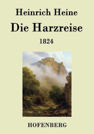 Title: Die Harzreise 1824, Author: Heinrich Heine
